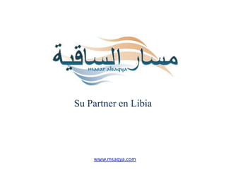 Su Partner en Libia




    www.msaqya.com
 