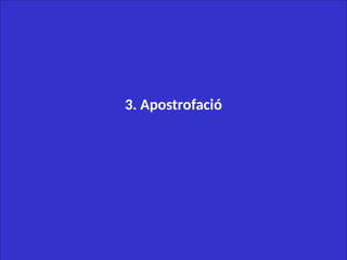 3. Apostrofació
 