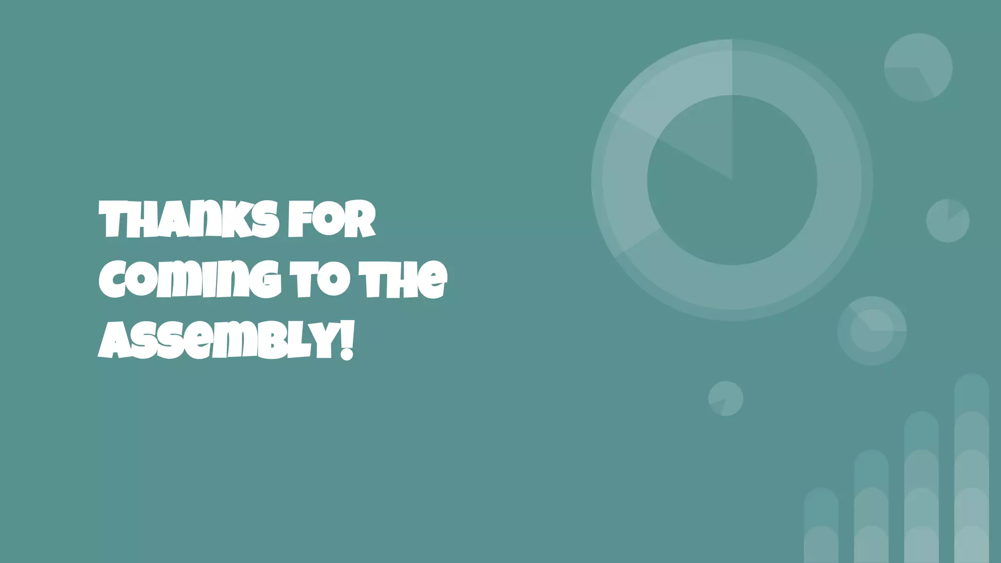 Thanks for
Coming to the
Assembly!
 