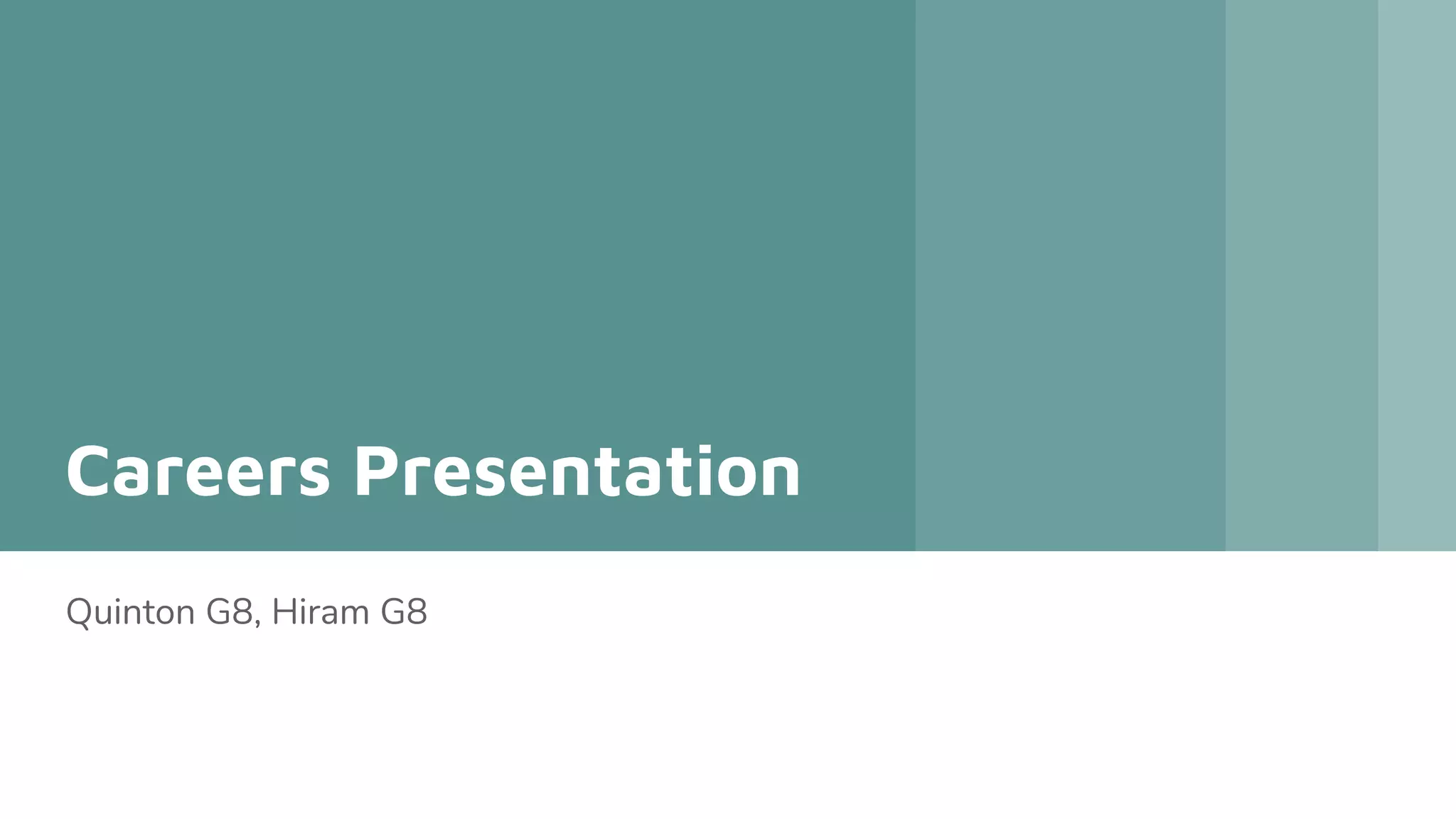 Careers Presentation
Quinton G8, Hiram G8
 