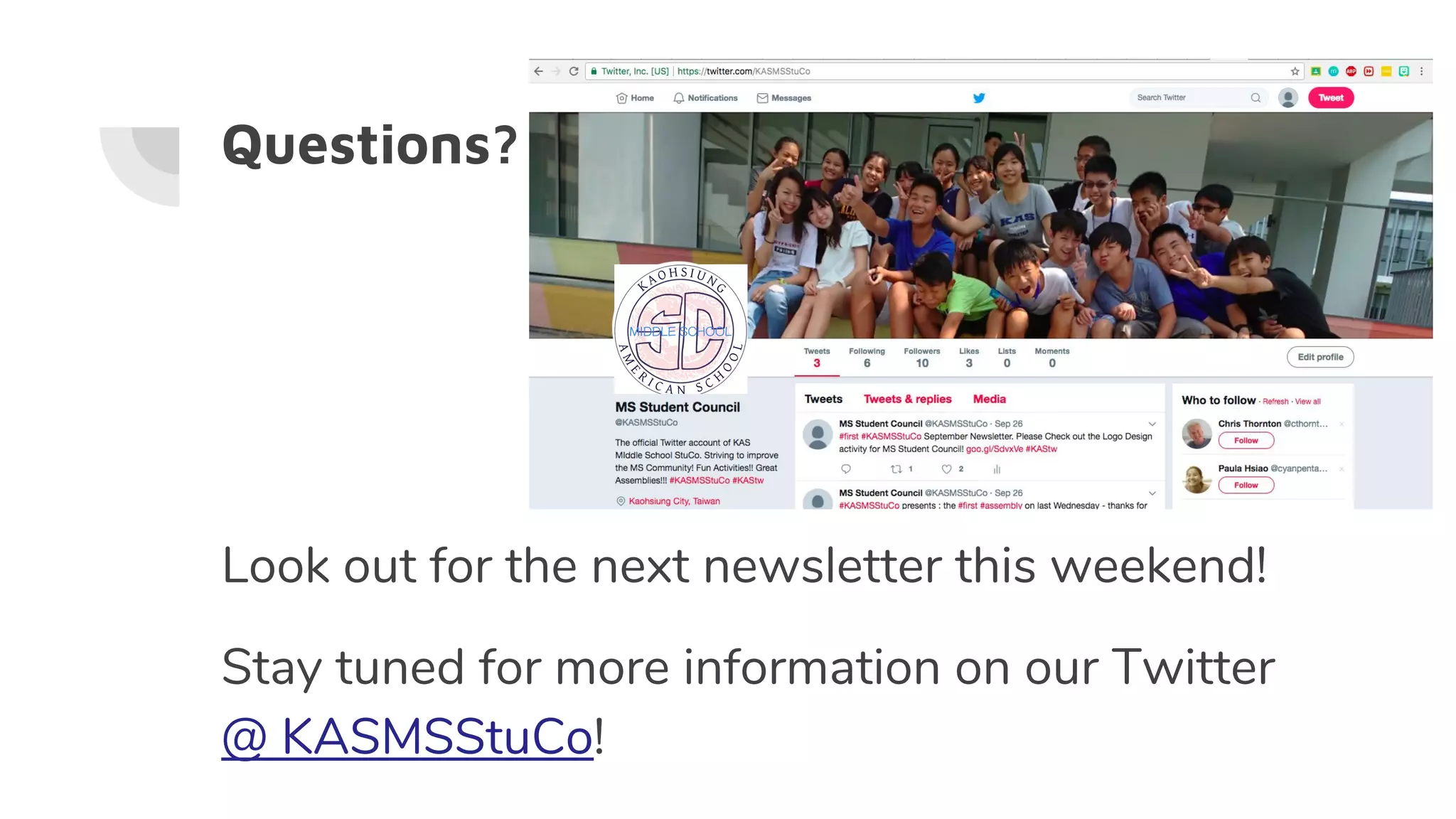 Questions?
Look out for the next newsletter this weekend!
Stay tuned for more information on our Twitter
@ KASMSStuCo!
 
