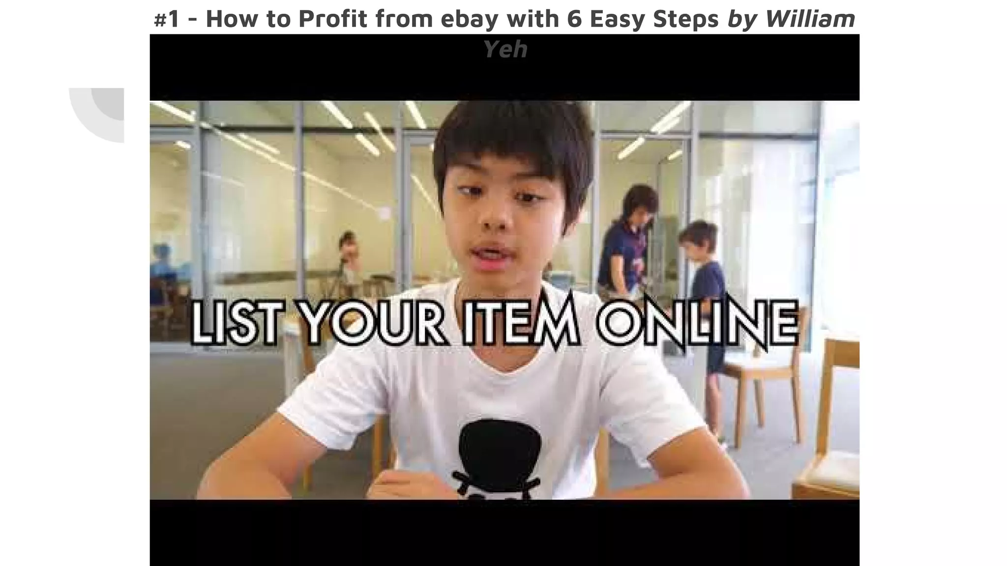 #1 - How to Profit from ebay with 6 Easy Steps by William
Yeh
 