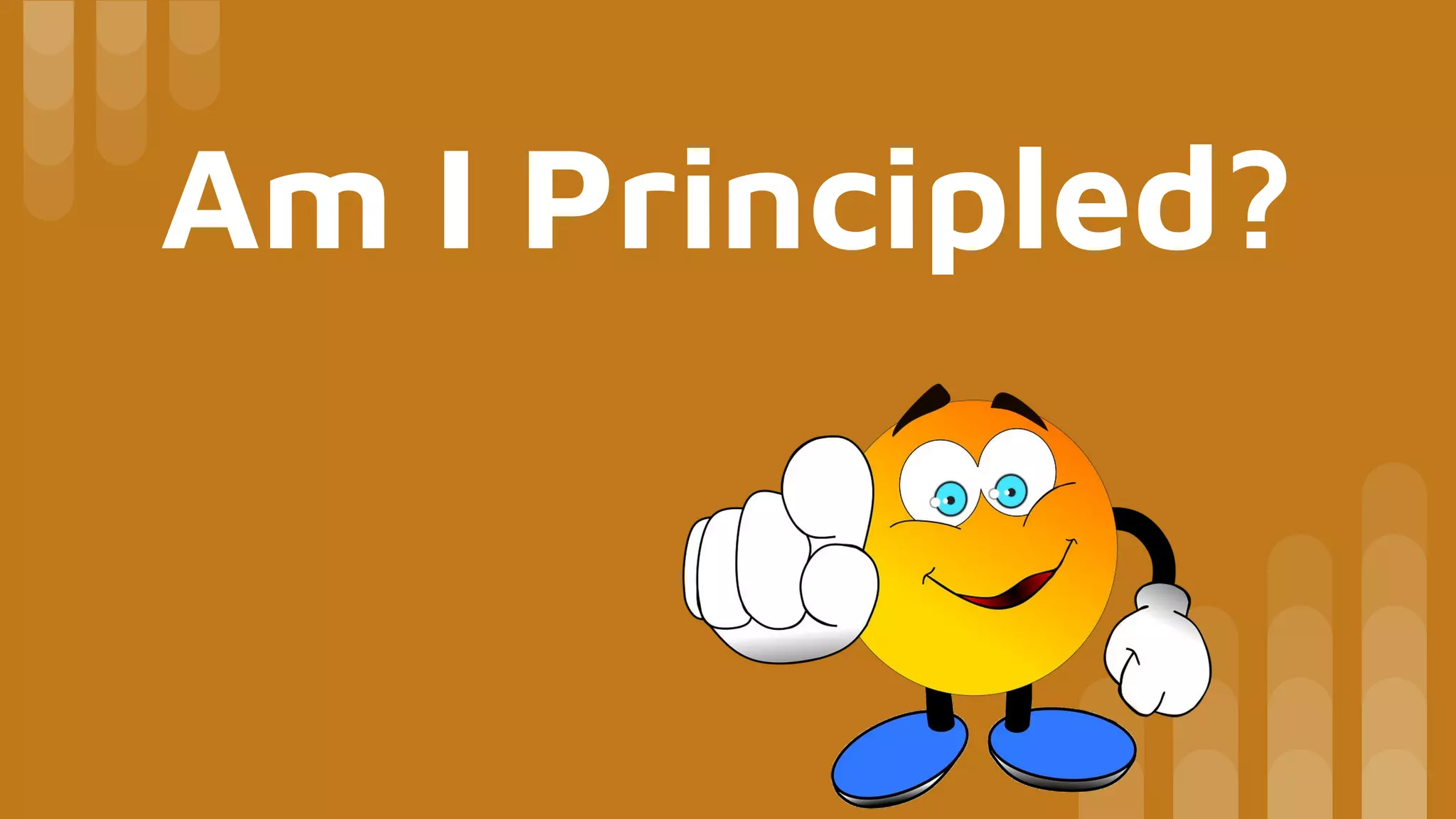 Am I Principled?
 