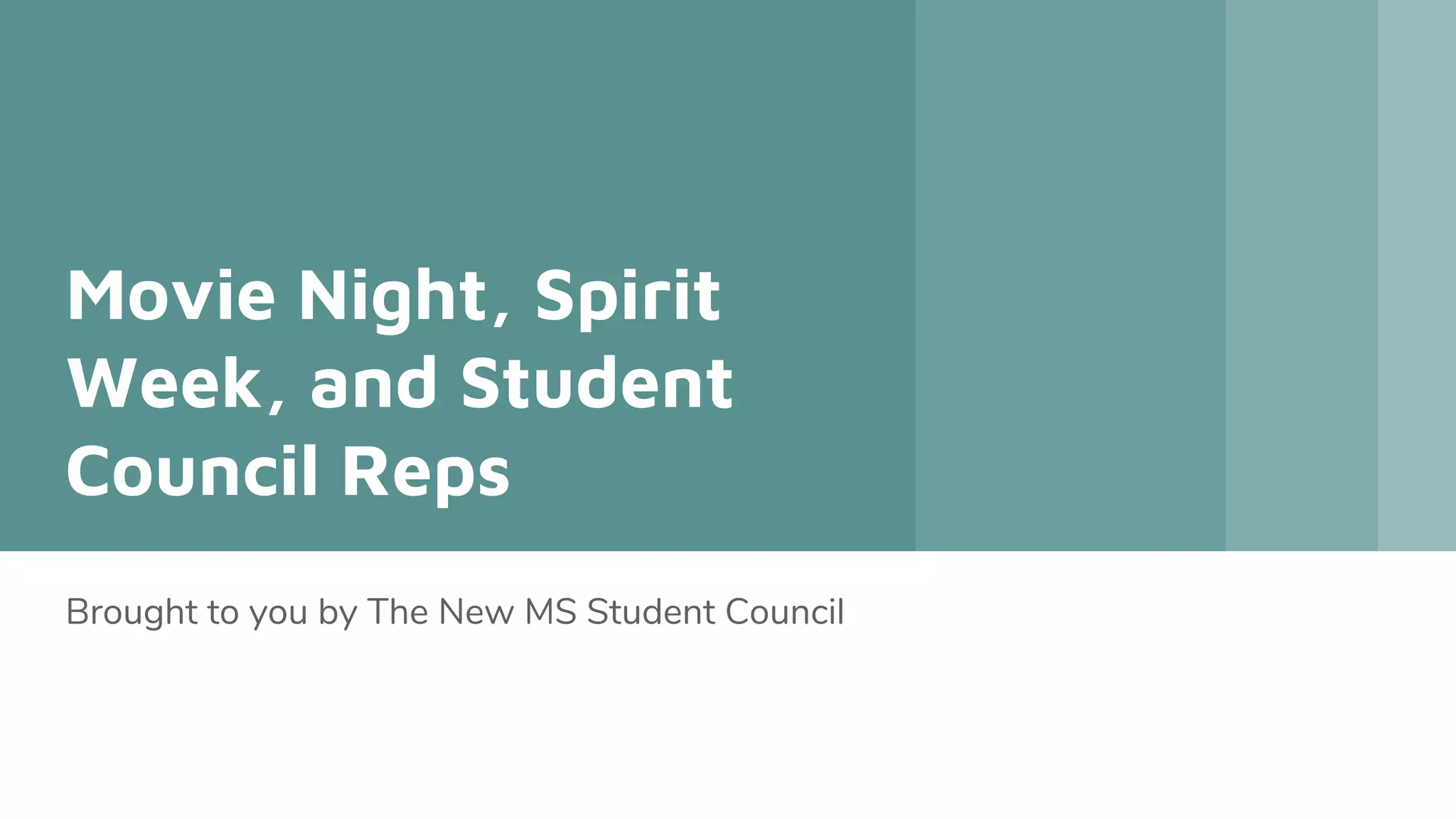 Movie Night, Spirit
Week, and Student
Council Reps
Brought to you by The New MS Student Council
 