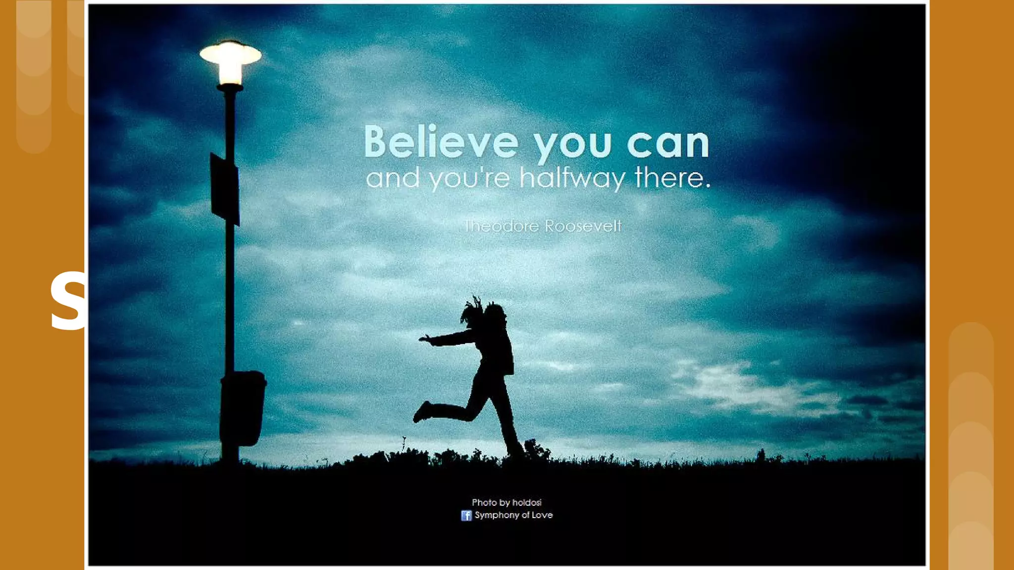 So believe in yourself
 