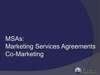 MSAs:
Marketing Services Agreements
Co-Marketing
 