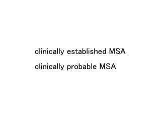 clinically established MSA
clinically probable MSA
 
