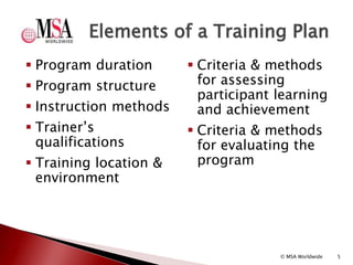  Program duration
 Program structure
 Instruction methods
 Trainer’s
qualifications
 Training location &
environment
...