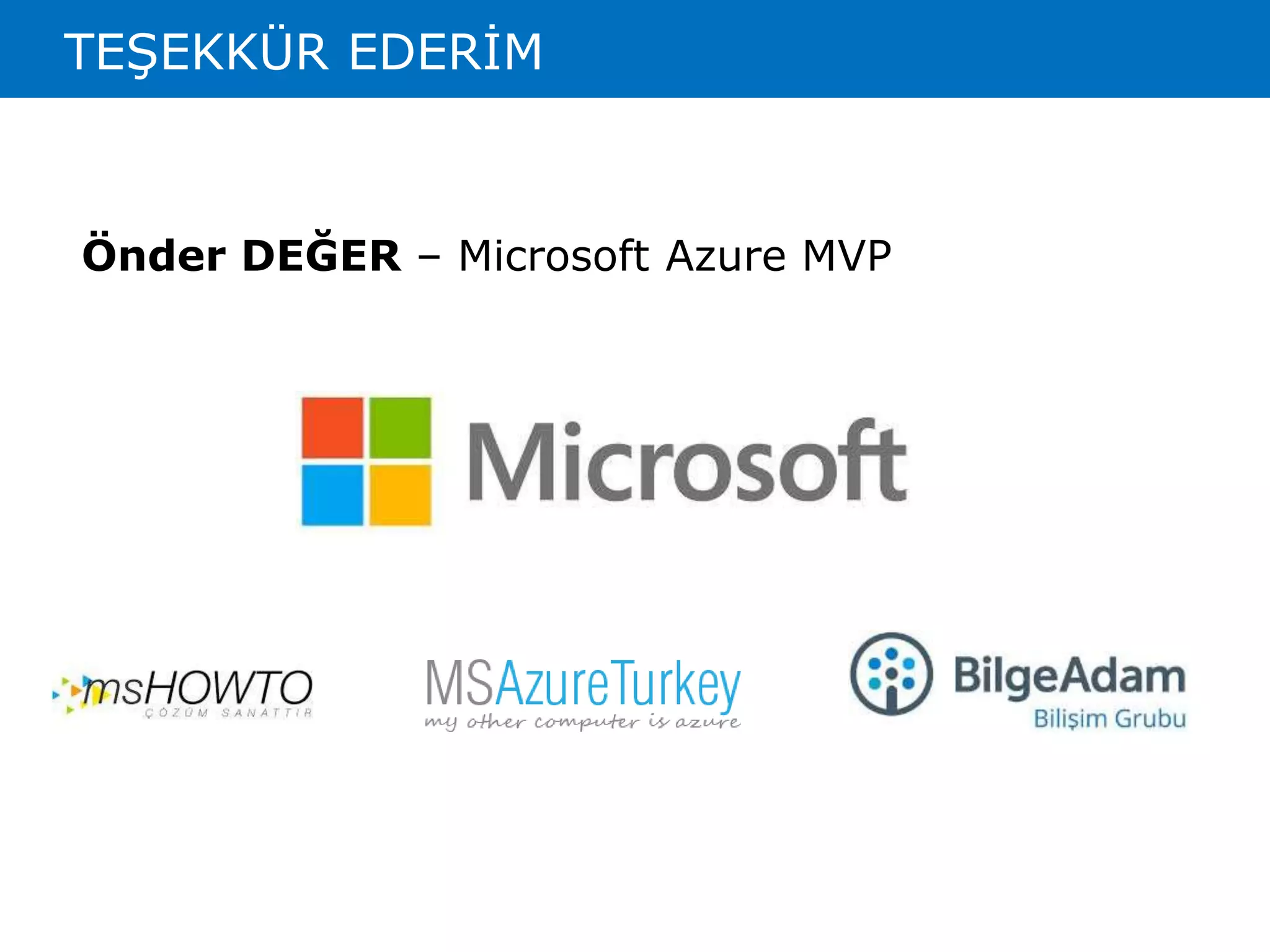 TEŞEKKÜR EDERİM 
Önder DEĞER – Microsoft Azure MVP 

