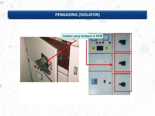 PENGASING (ISOLATOR)
Isolator yang terdapat di MSB
 