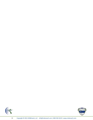 38   Copyright © 2011 MSBCoach, LLC info@msbcoach.com | 804-502-4319 | www.msbcoach.com
 