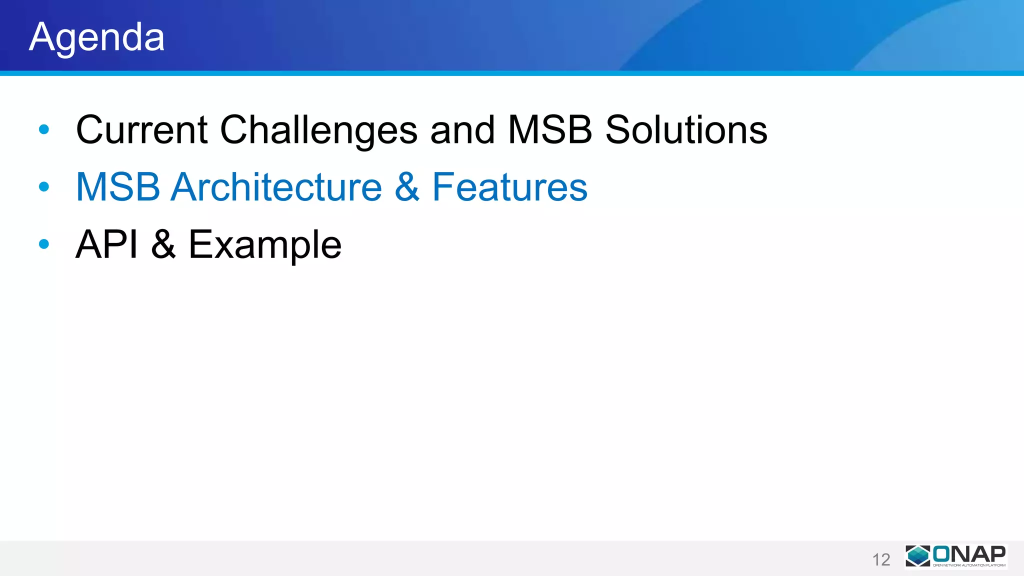 Agenda
• Current Challenges and MSB Solutions
• MSB Architecture & Features
• API & Example
12
 