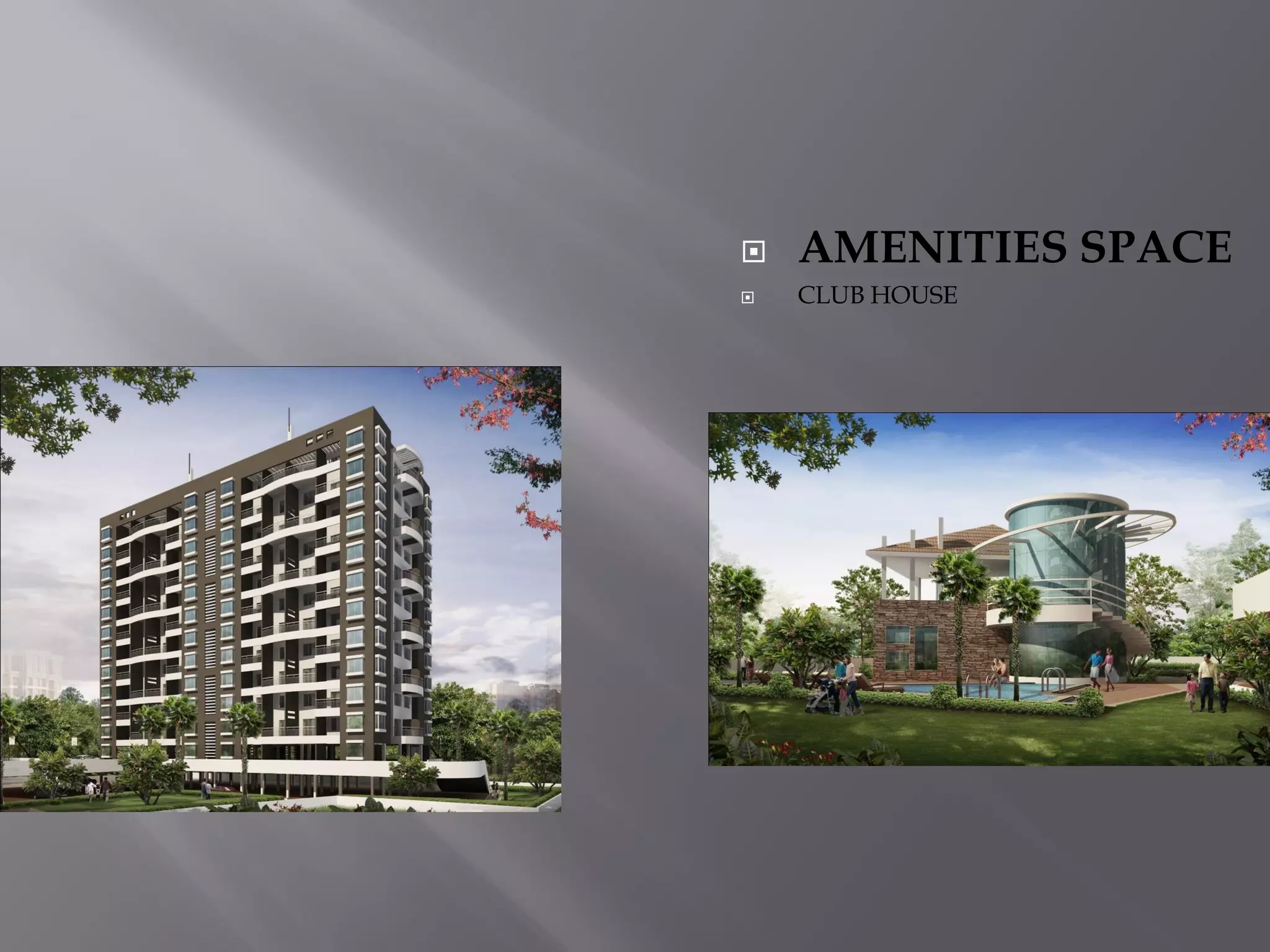  AMENITIES SPACE
 CLUB HOUSE
 