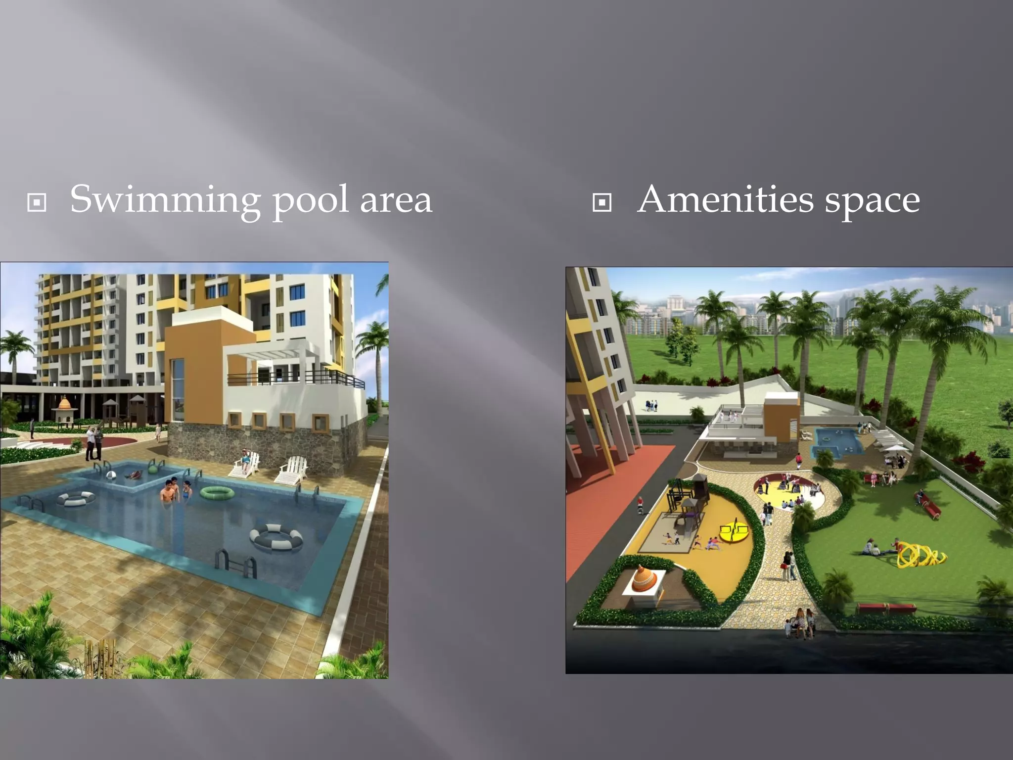  Amenities space Swimming pool area
 