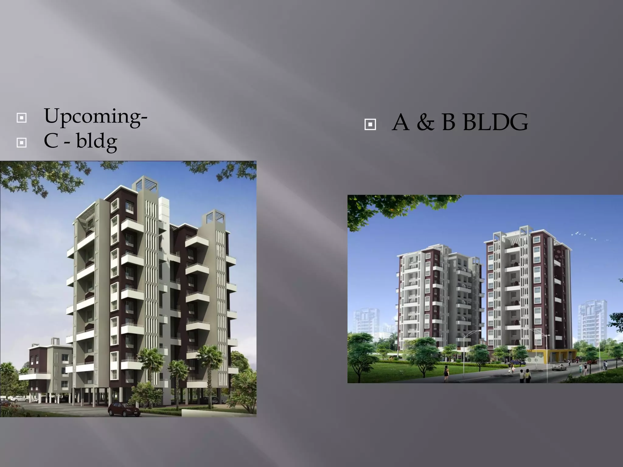  A & B BLDG Upcoming-
 C - bldg
 