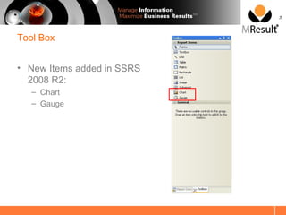SM




Tool Box


• New Items added in SSRS
  2008 R2:
   – Chart
   – Gauge
 