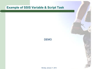 Example of SSIS Variable & Script Task




                          DEMO




                       Monday, January 11, 2010
 