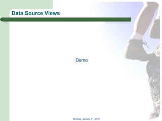Data Source Views




                      Demo




                    Monday, January 11, 2010
 