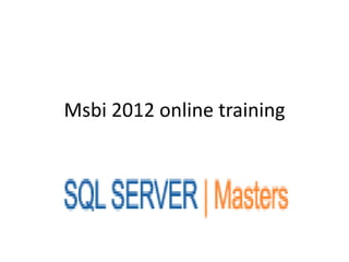 Msbi 2012 online training
 