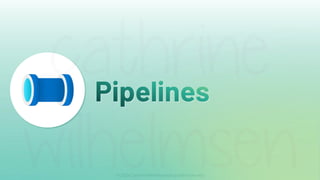Pipelines
 