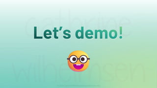 Let’s demo!
 
