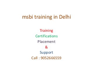 msbi training in Delhi
Training
Certifications
Placement
&
Support
Call : 9052666559
 