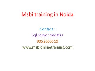 Msbi training in Noida
Contact :
Sql server masters
9052666559
www.msbionlinetraining.com
 