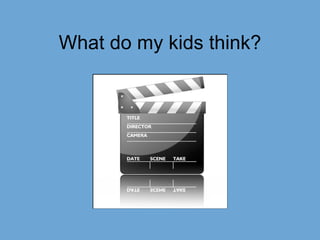 What do my kids think? 