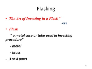 Flasking
• The Art of Investing in a Flask ”
- GPT
• Flask
“ a metal case or tube used in investing
procedure”
- metal
- brass
- 3 or 4 parts
72
 