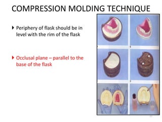 COMPRESSION MOLDING TECHNIQUE
 Periphery of flask should be in
level with the rim of the flask
 Occlusal plane – parallel to the
base of the flask
77
 