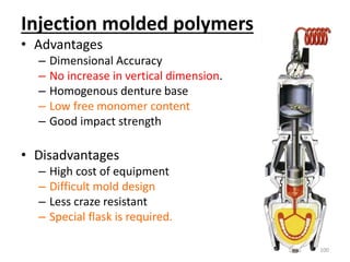 Injection molded polymers
• Advantages
– Dimensional Accuracy
– No increase in vertical dimension.
– Homogenous denture ba...