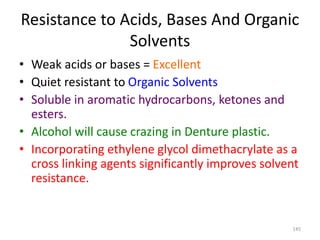 Resistance to Acids, Bases And Organic
Solvents
• Weak acids or bases = Excellent
• Quiet resistant to Organic Solvents
• ...