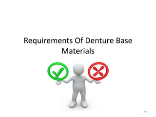 Requirements Of Denture Base
Materials
49
 