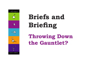 Briefs and
Briefing
Throwing Down
the Gauntlet?

 