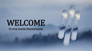 WELCOME
TO OUR PAPER PRESENTAION
 