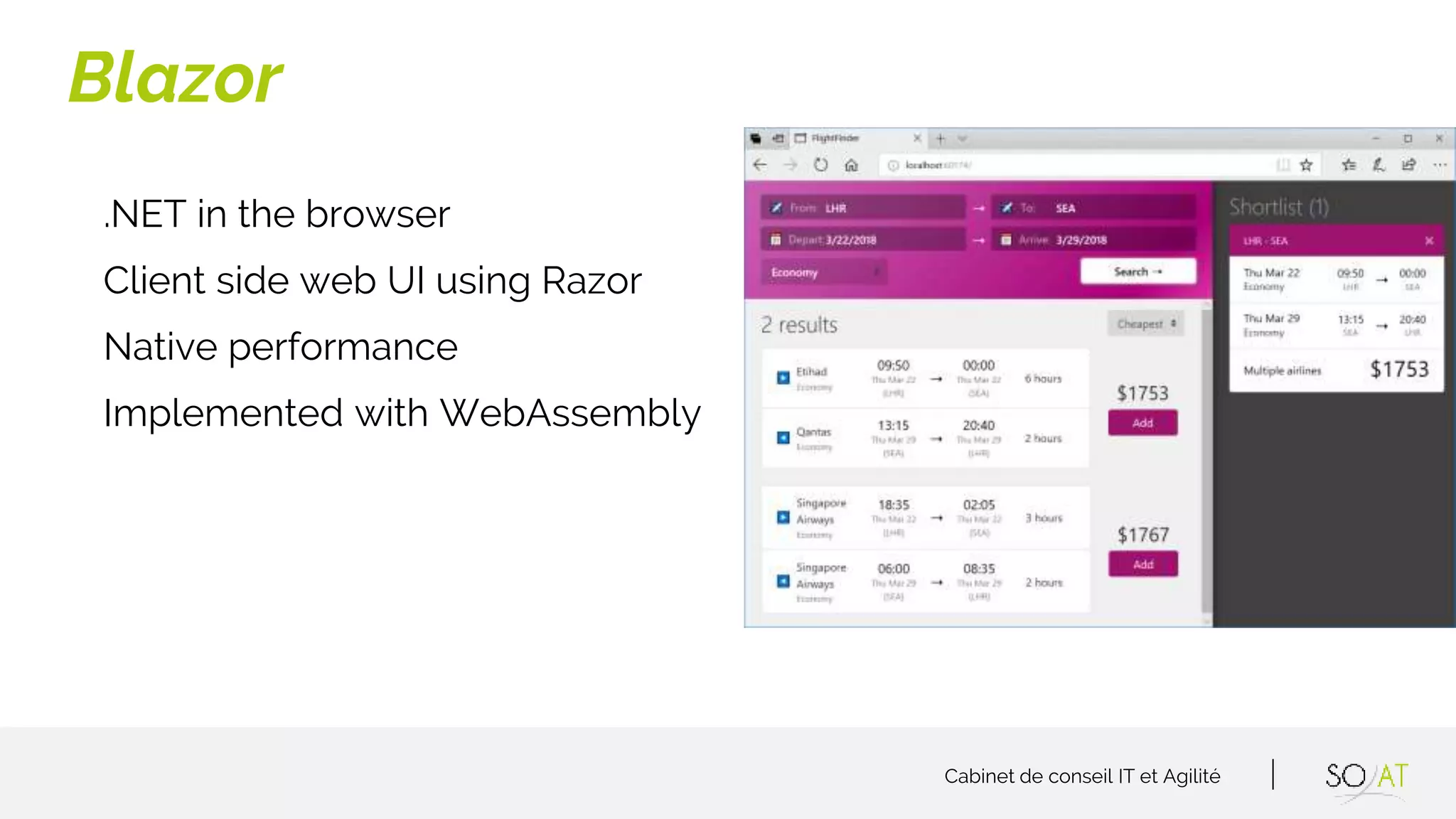 Cabinet de conseil IT et Agilité
.NET in the browser
Client side web UI using Razor
Native performance
Implemented with WebAssembly
Blazor
 