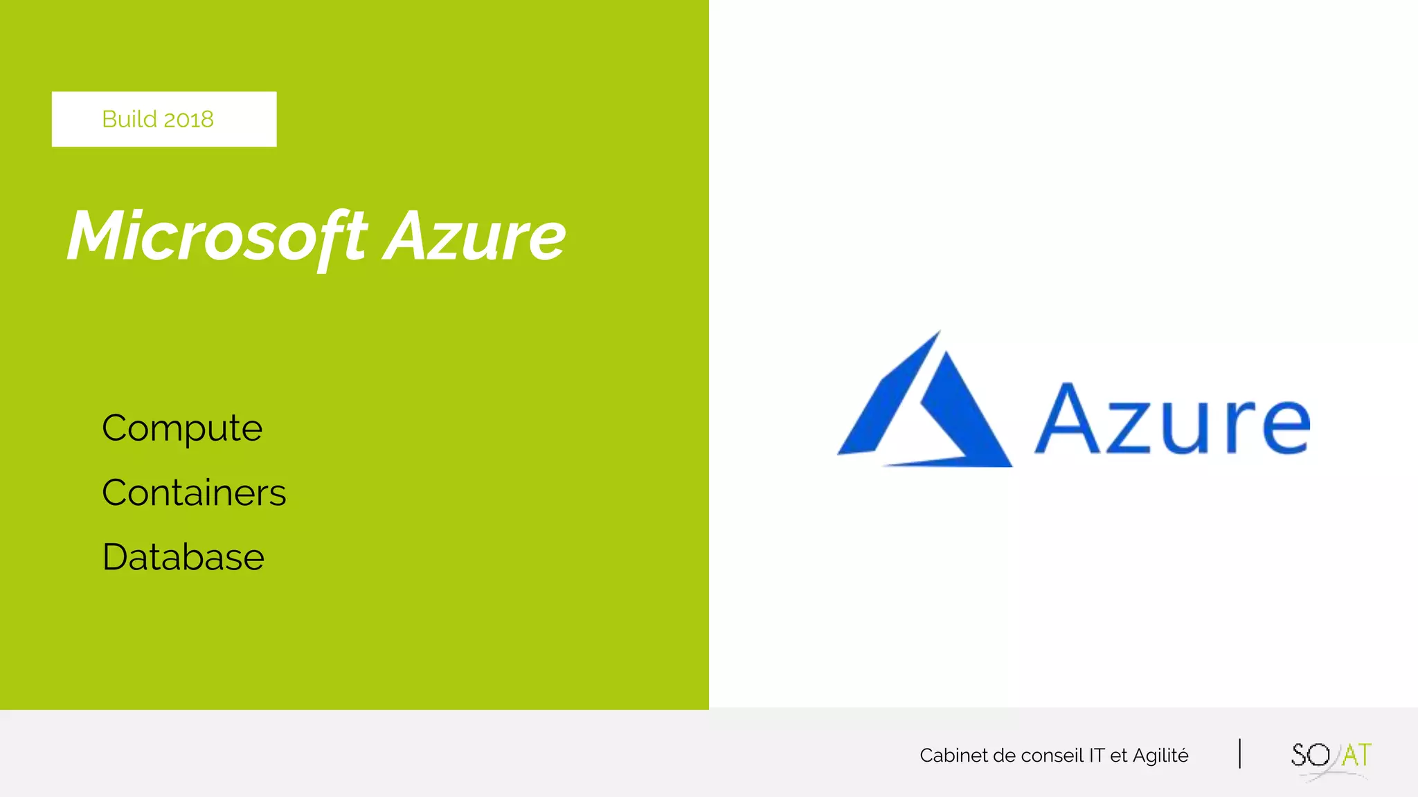 Cabinet de conseil IT et Agilité
Microsoft Azure
Compute
Containers
Database
Build 2018
 