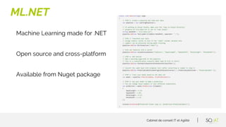 Cabinet de conseil IT et Agilité
Machine Learning made for .NET
Open source and cross-platform
Available from Nuget packag...