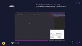 <22/>
https://devblogs.microsoft.com/visualstudio/wp-
content/uploads/sites/4/2021/04/ezgif-6-fe5bba5020a8.gif
64 bits
 