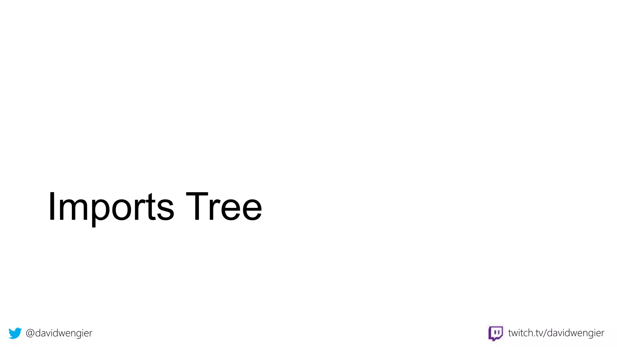 @davidwengier twitch.tv/davidwengier
Imports Tree
 