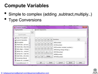 Compute Variables

•
•

Simple to complex (adding ,subtract,multiply..)
Type Conversions

© bdwjayamanne@gmail.com/djayamanne@yahoo.com

 