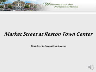 MarketStreetatRestonTownCenter
ResidentInformation Screen
 