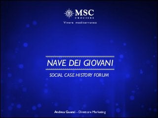 NAVE DEI GIOVANI
SOCIAL CASE HISTORY FORUM
Andrea Guanci - Direttore Marketing
 