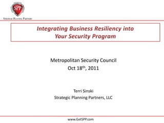 Metropolitan Security Council
      Oct 18th, 2011



            Terri Sinski
 Strategic Planning Partners, LLC



        www.GetSPP.com
 