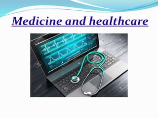Medicine and healthcare
 