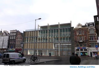 Facade - Perspective of the Rokin entrance
                                             Interiors, Buildings and Cities
 