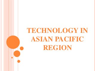 TECHNOLOGY IN
ASIAN PACIFIC
REGION
 