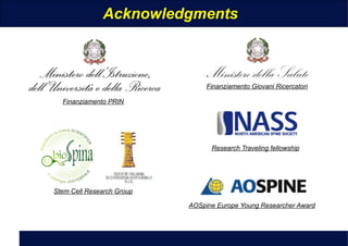 Università Campus Bio-Medico di Roma
Via Álvaro del Portillo, 21 - 00128 Roma - Italia
Università Campus Bio-Medico di Roma
Via Álvaro del Portillo, 21 - 00128 Roma - Italia
Acknowledgments
Finanziamento PRIN
Stem Cell Research Group
Finanziamento Giovani Ricercatori
Research Traveling fellowship
AOSpine Europe Young Researcher Award
 