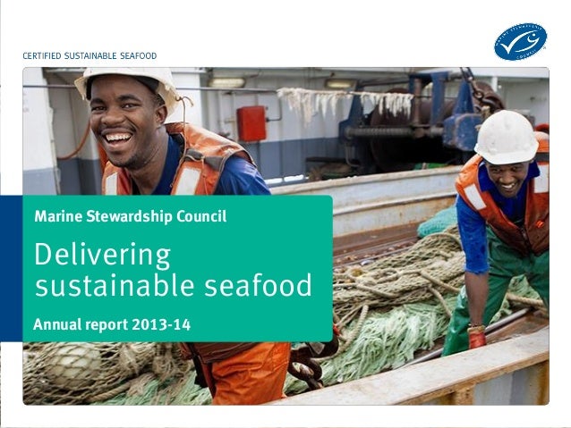 Marine Stewardship Council 
Delivering 
Annual report 2013-14 
sustainable seafood 
Stewardship Council  