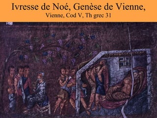 Ivresse de Noé, Genèse de Vienne,  Vienne, Cod V, Th grec 31 